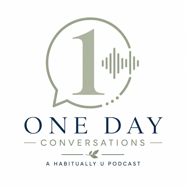 One Day Conversations — A Habitually U Podcast